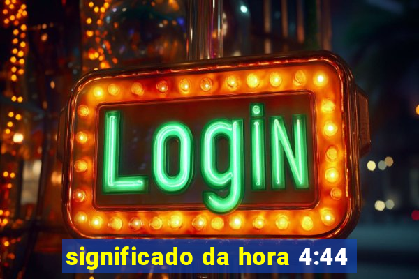 significado da hora 4:44